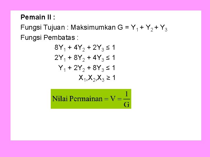 Pemain II : Fungsi Tujuan : Maksimumkan G = Y 1 + Y 2