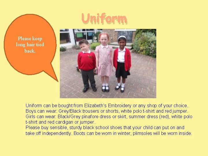Uniform Please keep long hair tied back. Uniform can be bought from Elizabeth’s Embroidery