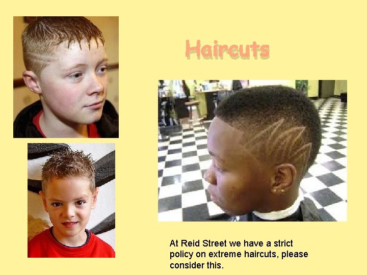 Haircuts At Reid Street we have a strict policy on extreme haircuts, please consider