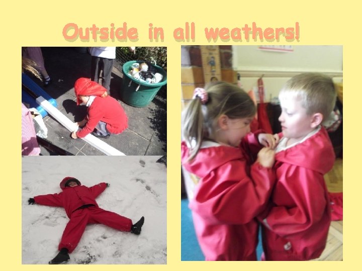 Outside in all weathers! 