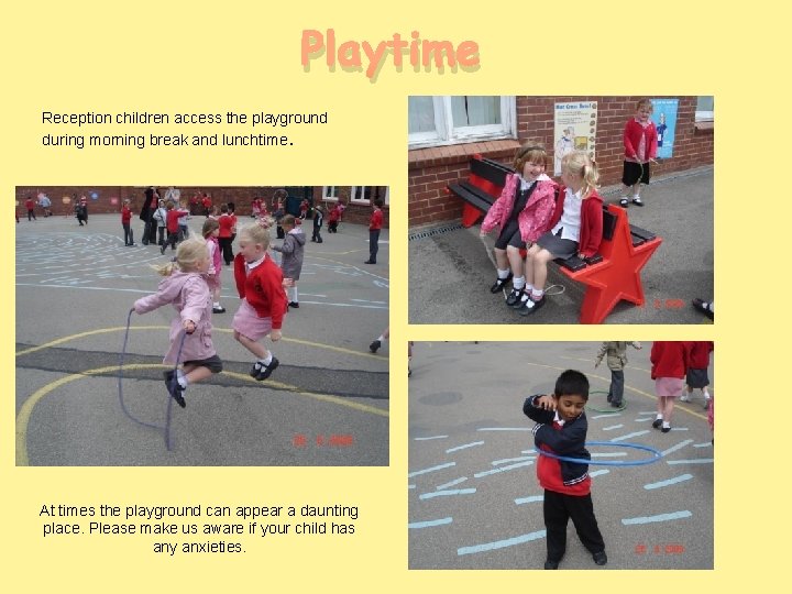 Playtime Reception children access the playground during morning break and lunchtime. At times the