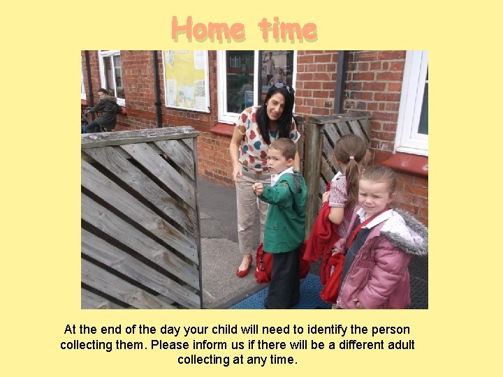 Home time At the end of the day your child will need to identify
