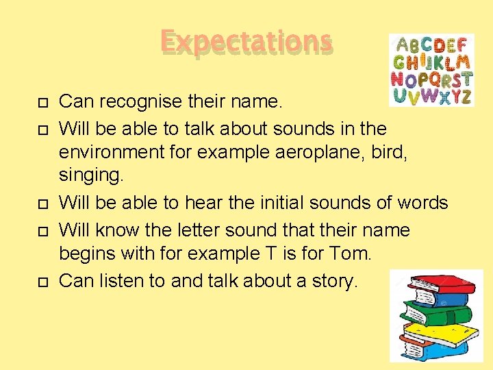 Expectations Can recognise their name. Will be able to talk about sounds in the