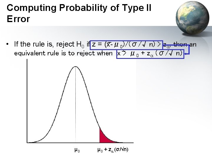 Computing Probability of Type II Error • If the rule is, reject H 0