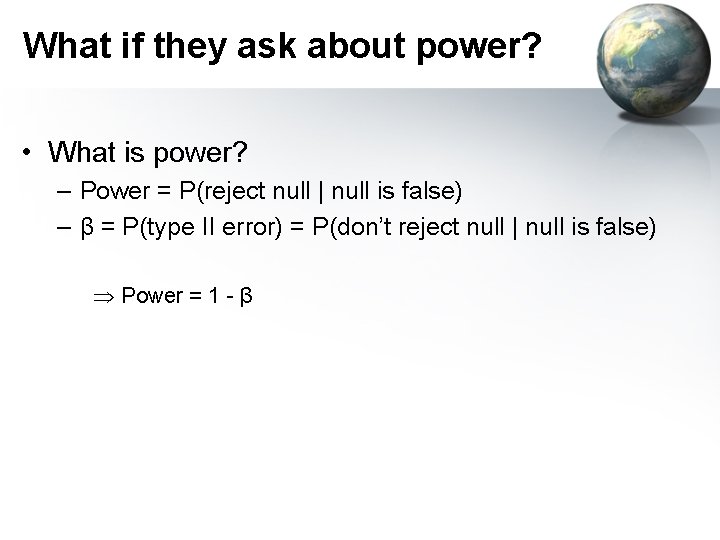 What if they ask about power? • What is power? – Power = P(reject