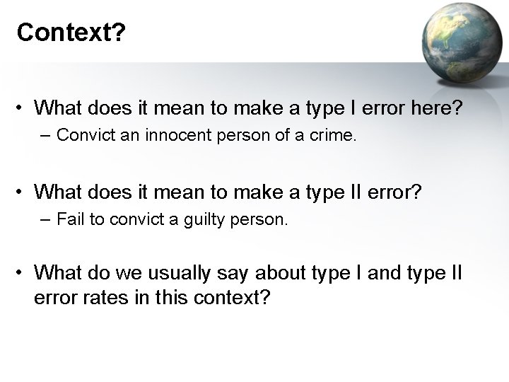 Context? • What does it mean to make a type I error here? –