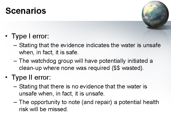 Scenarios • Type I error: – Stating that the evidence indicates the water is