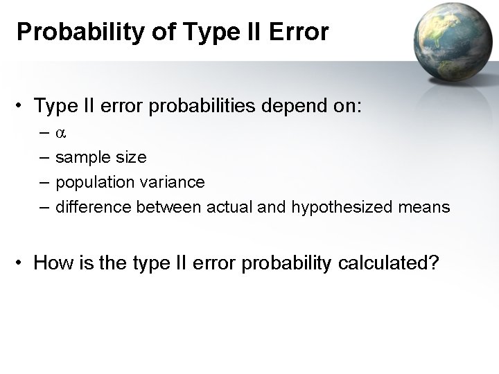Probability of Type II Error • Type II error probabilities depend on: – –