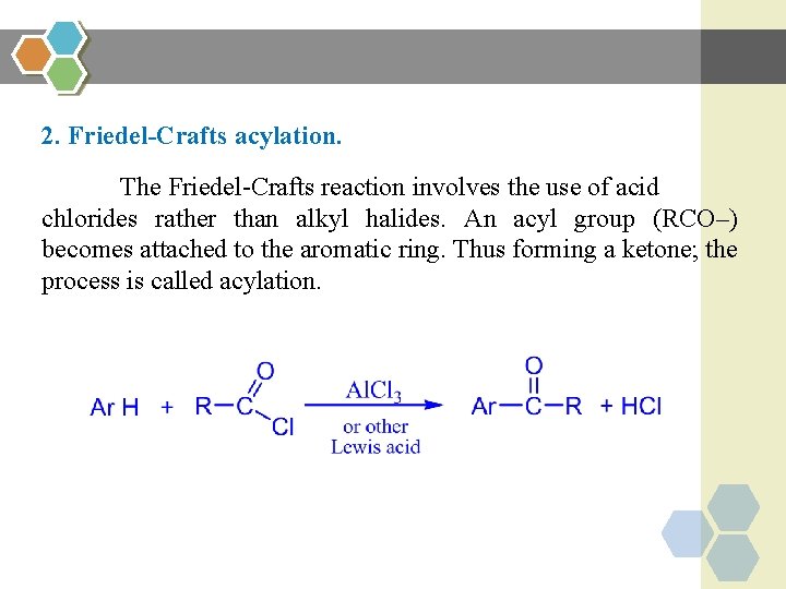 2. Friedel-Crafts acylation. The Friedel-Crafts reaction involves the use of acid chlorides rather than