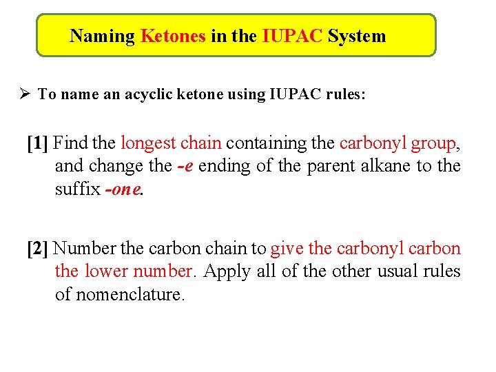 Naming Ketones in the IUPAC System Ø To name an acyclic ketone using IUPAC