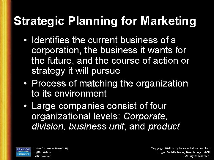 Strategic Planning for Marketing • Identifies the current business of a corporation, the business