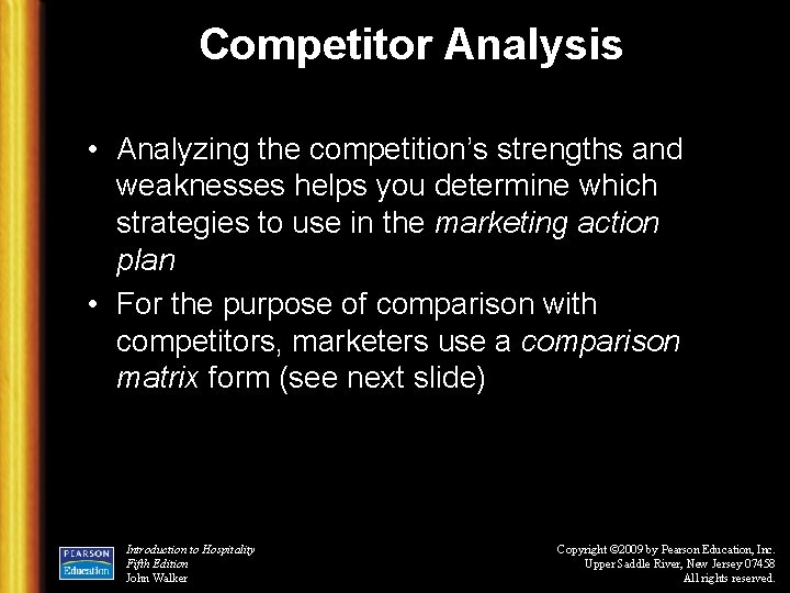 Competitor Analysis • Analyzing the competition’s strengths and weaknesses helps you determine which strategies
