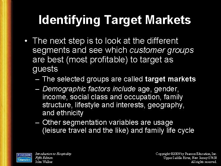 Identifying Target Markets • The next step is to look at the different segments