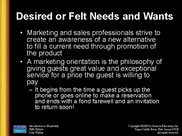 Desired or Felt Needs and Wants • Marketing and sales professionals strive to create