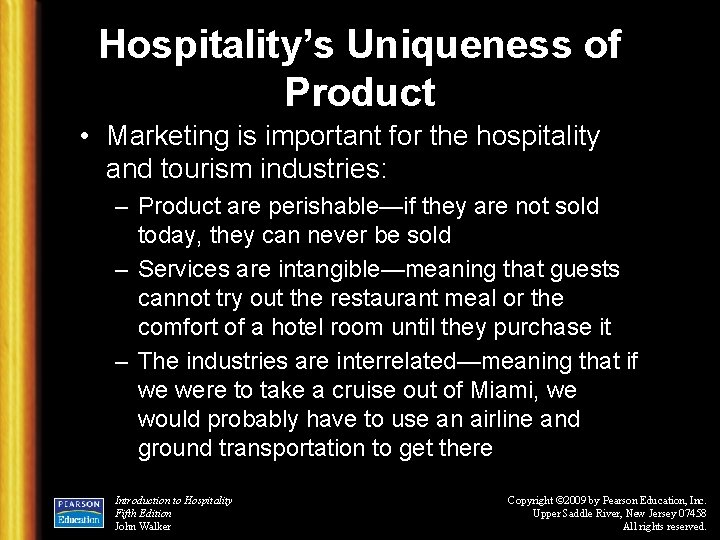 Hospitality’s Uniqueness of Product • Marketing is important for the hospitality and tourism industries: