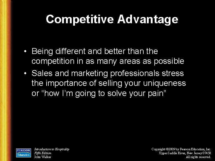 Competitive Advantage • Being different and better than the competition in as many areas