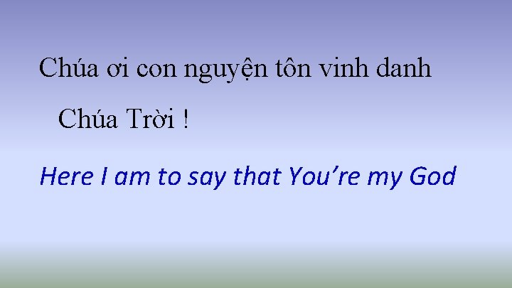 Chúa ơi con nguyện tôn vinh danh Chúa Trời ! Here I am to