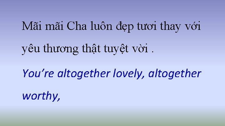 Mãi mãi Cha luôn đẹp tươi thay với yêu thương thật tuyệt vời. You’re
