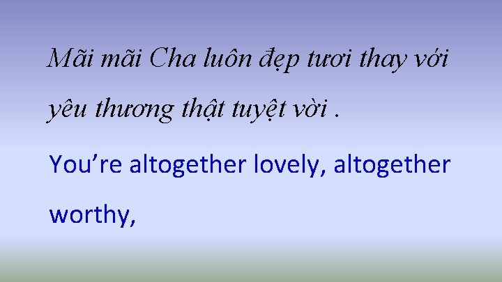 Mãi mãi Cha luôn đẹp tươi thay với yêu thương thật tuyệt vời. You’re