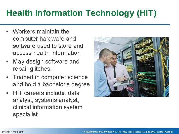 Health Information Technology (HIT) • Workers maintain the computer hardware and software used to