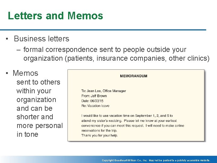 Letters and Memos • Business letters – formal correspondence sent to people outside your
