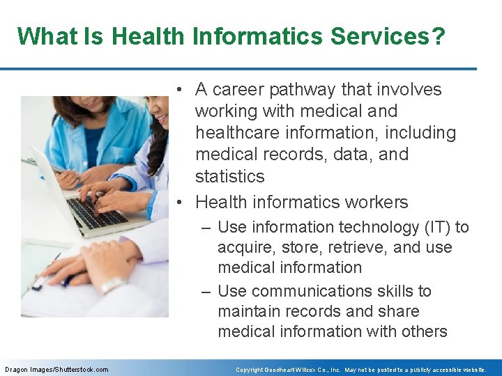 What Is Health Informatics Services? • A career pathway that involves working with medical