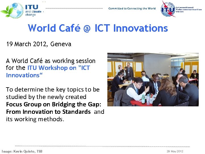 Committed to Connecting the World Café @ ICT Innovations 19 March 2012, Geneva A
