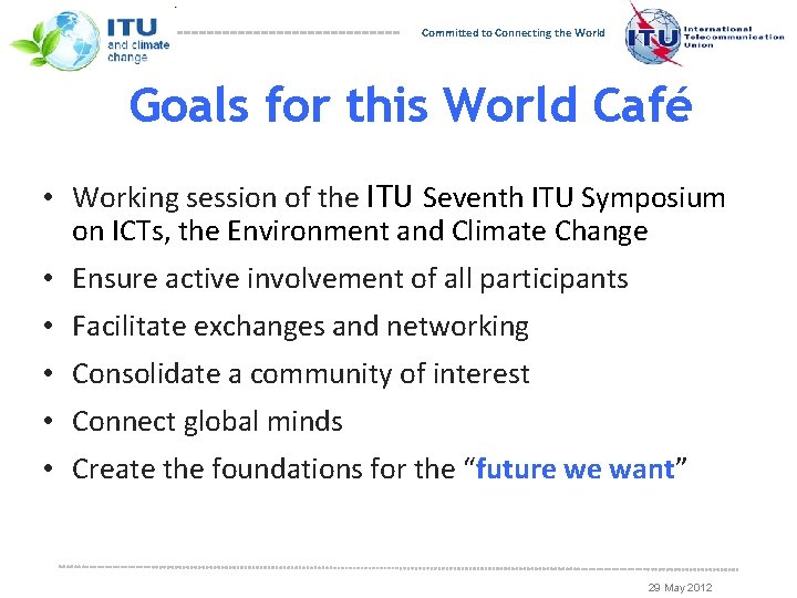 Committed to Connecting the World Goals for this World Café • Working session of