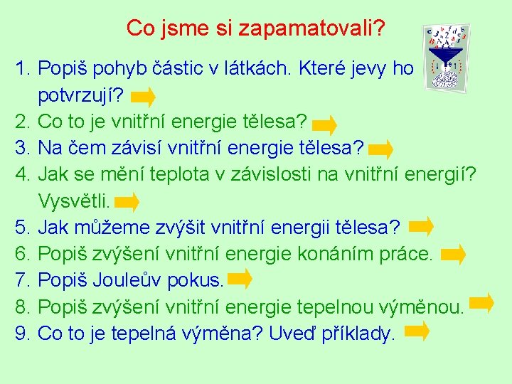 Co jsme si zapamatovali? 1. Popiš pohyb částic v látkách. Které jevy ho potvrzují?