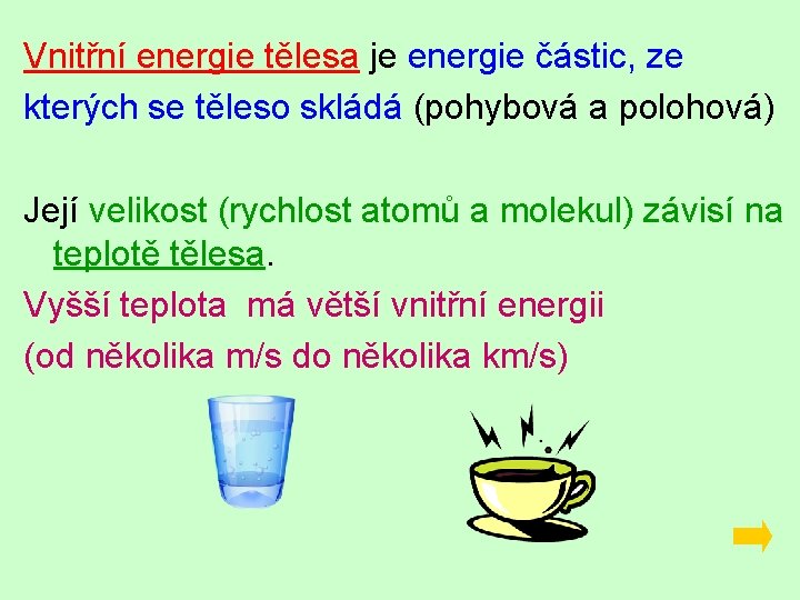 Vnitřní energie tělesa je energie částic, ze kterých se těleso skládá (pohybová a polohová)