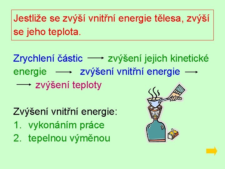 Jestliže se zvýší vnitřní energie tělesa, zvýší se jeho teplota. Zrychlení částic zvýšení jejich