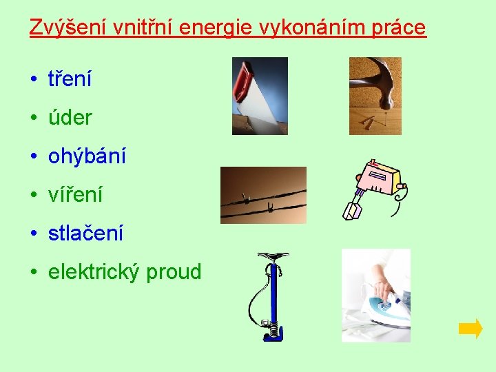 Zvýšení vnitřní energie vykonáním práce • tření • úder • ohýbání • víření •