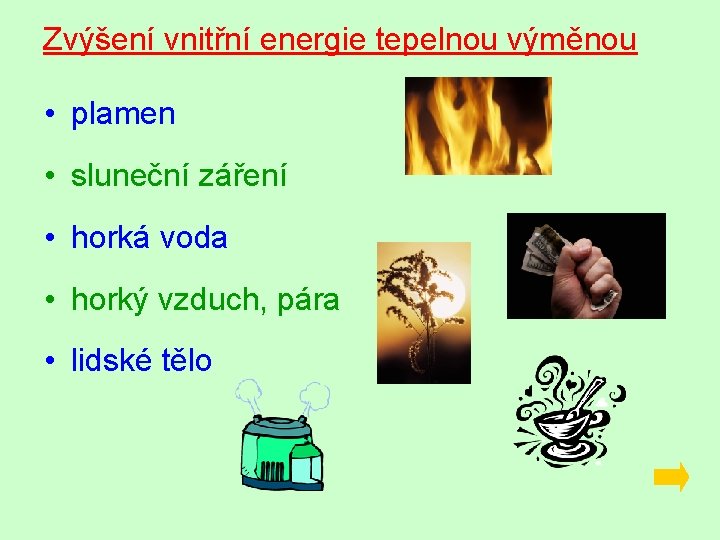 Zvýšení vnitřní energie tepelnou výměnou • plamen • sluneční záření • horká voda •