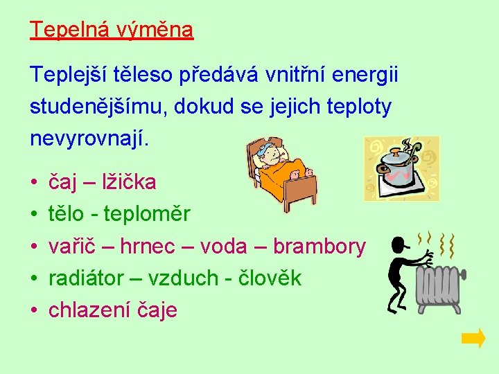 Tepelná výměna Teplejší těleso předává vnitřní energii studenějšímu, dokud se jejich teploty nevyrovnají. •