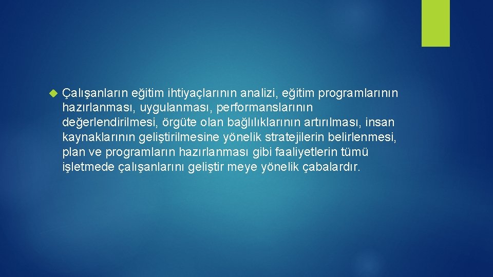  Çalışanların eğitim ihtiyaçlarının analizi, eğitim programlarının hazırlanması, uygulanması, performanslarının değerlendirilmesi, örgüte olan bağlılıklarının