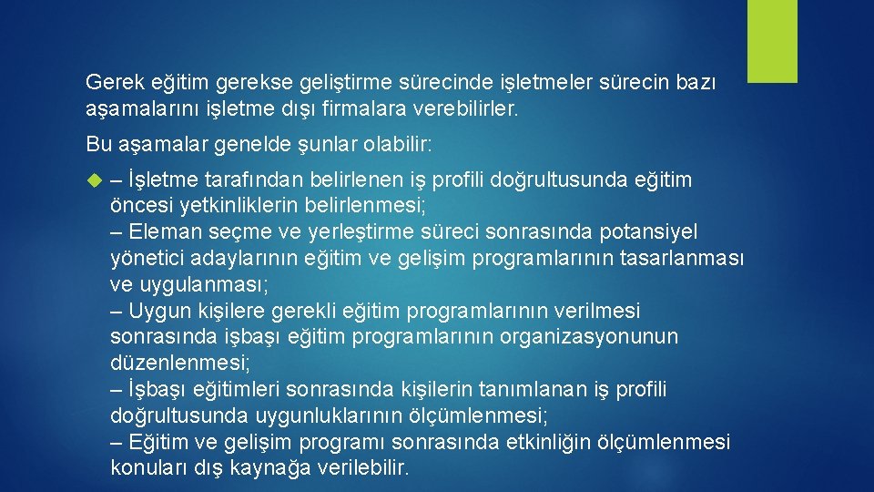 Gerek eğitim gerekse geliştirme sürecinde işletmeler sürecin bazı aşamalarını işletme dışı firmalara verebilirler. Bu