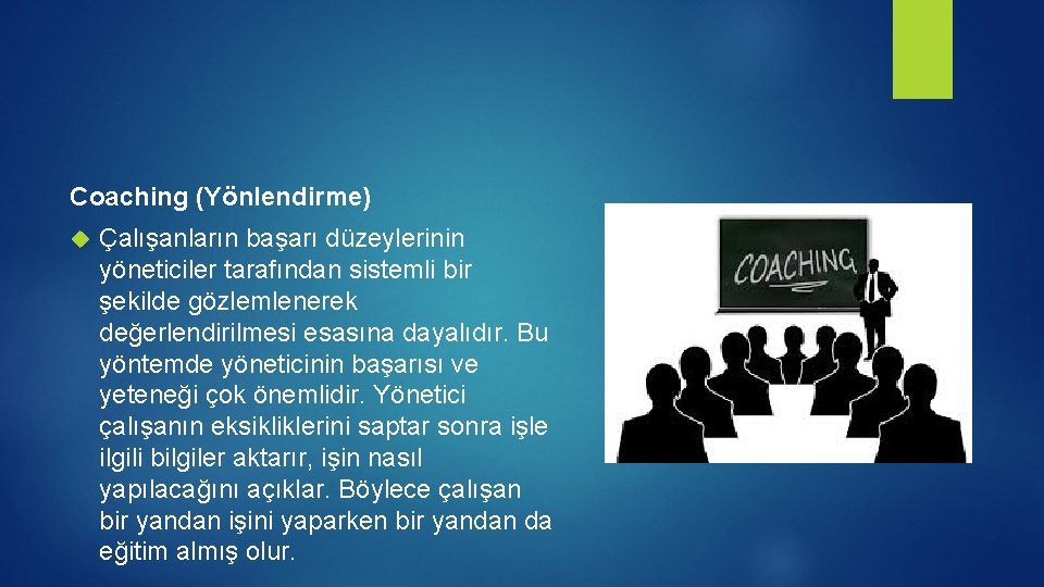 Coaching (Yönlendirme) Çalışanların başarı düzeylerinin yöneticiler tarafından sistemli bir şekilde gözlemlenerek değerlendirilmesi esasına dayalıdır.