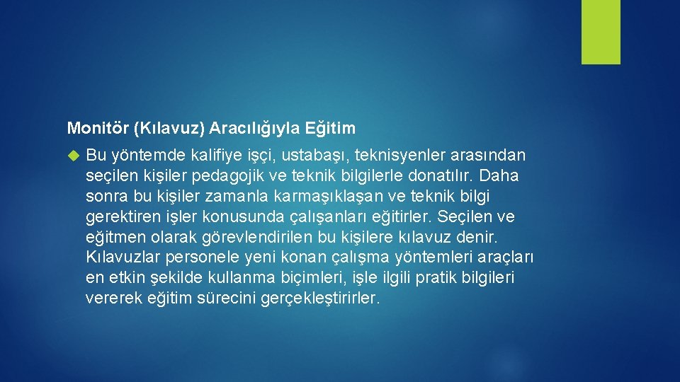 Monitör (Kılavuz) Aracılığıyla Eğitim Bu yöntemde kalifiye işçi, ustabaşı, teknisyenler arasından seçilen kişiler pedagojik