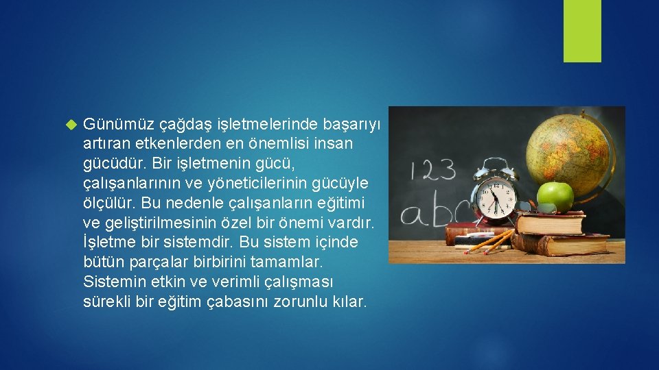  Günümüz çağdaş işletmelerinde başarıyı artıran etkenlerden en önemlisi insan gücüdür. Bir işletmenin gücü,