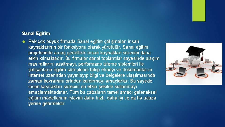 Sanal Eğitim Pek çok büyük firmada Sanal eğitim çalışmaları insan kaynaklarının bir fonksiyonu olarak