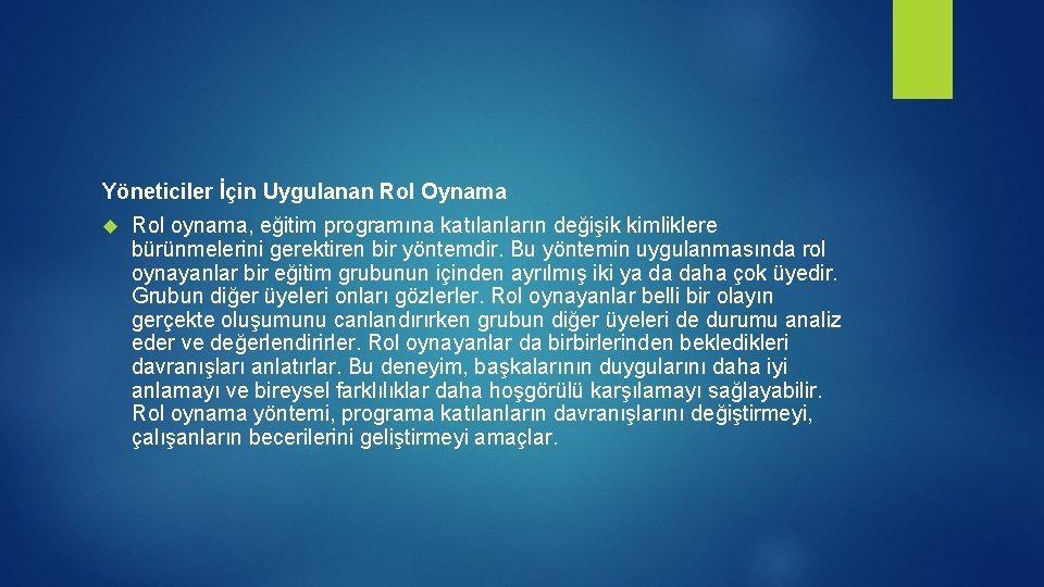 Yöneticiler İçin Uygulanan Rol Oynama Rol oynama, eğitim programına katılanların değişik kimliklere bürünmelerini gerektiren