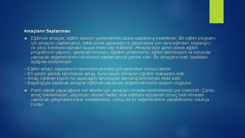 Amaçların Saptanması Eğitimde amaçlar, eğitim sürecini yönlendirmek üzere saptanmış hedeflerdir. Bir eğitim programı için