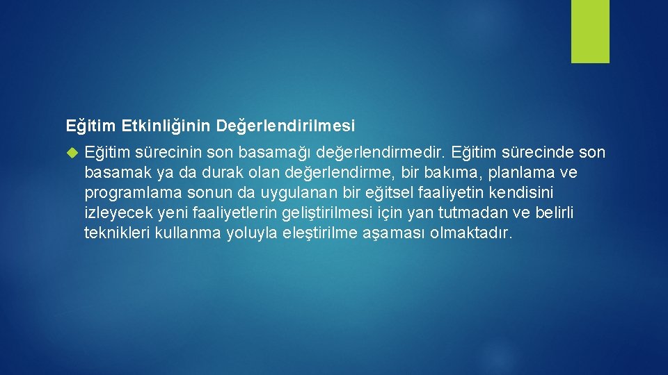 Eğitim Etkinliğinin Değerlendirilmesi Eğitim sürecinin son basamağı değerlendirmedir. Eğitim sürecinde son basamak ya da