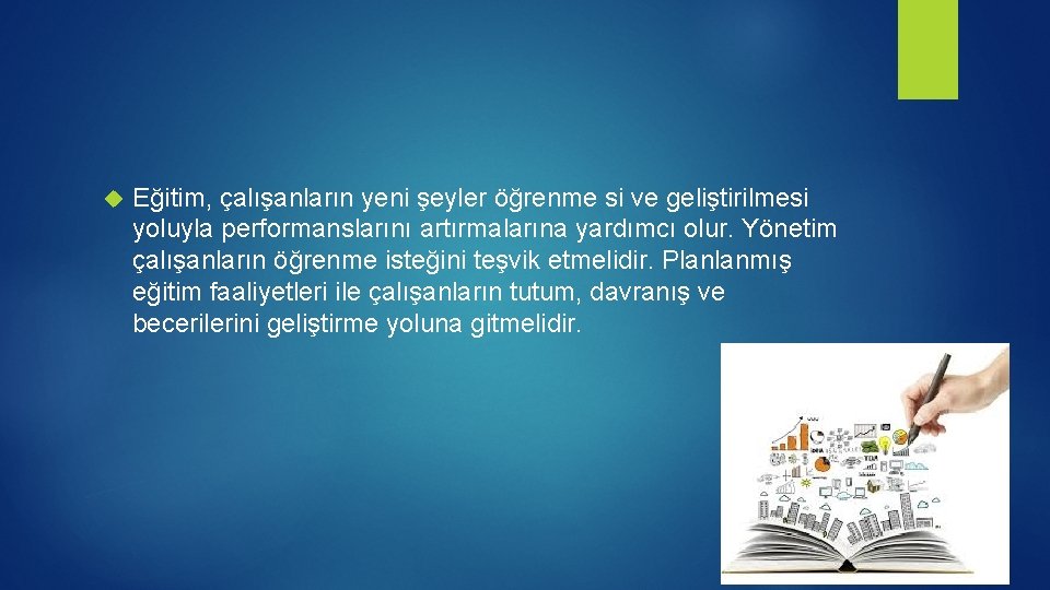  Eğitim, çalışanların yeni şeyler öğrenme si ve geliştirilmesi yoluyla performanslarını artırmalarına yardımcı olur.