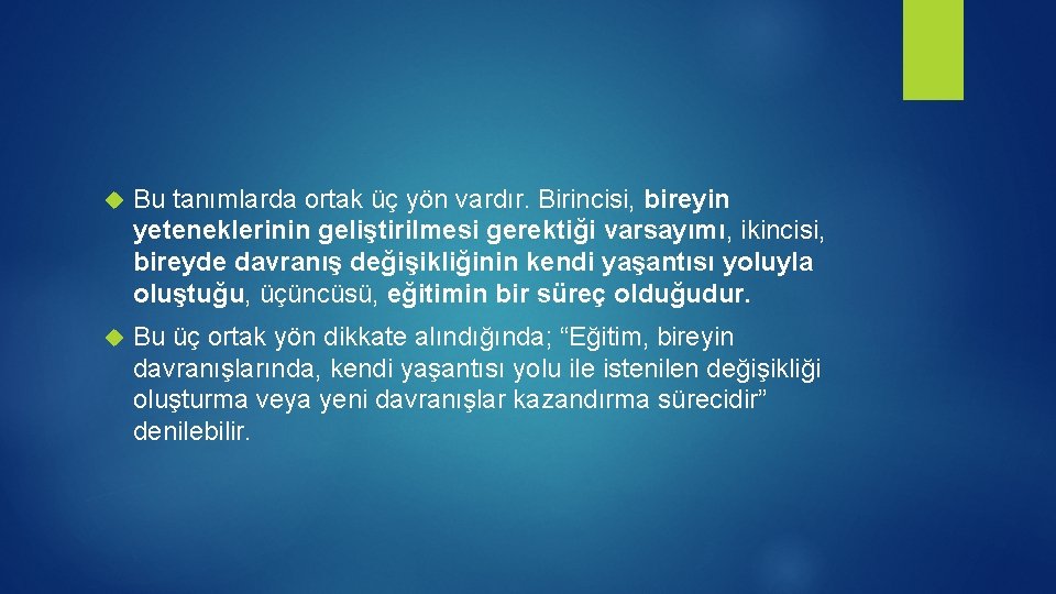  Bu tanımlarda ortak üç yön vardır. Birincisi, bireyin yeteneklerinin geliştirilmesi gerektiği varsayımı, ikincisi,