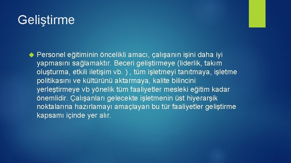 Geliştirme Personel eğitiminin öncelikli amacı, çalışanın işini daha iyi yapmasını sağlamaktır. Beceri geliştirmeye (liderlik,