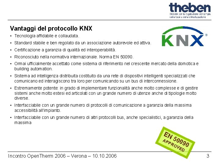 Vantaggi del protocollo KNX • Tecnologia affidabile e collaudata. • Standard stabile e ben