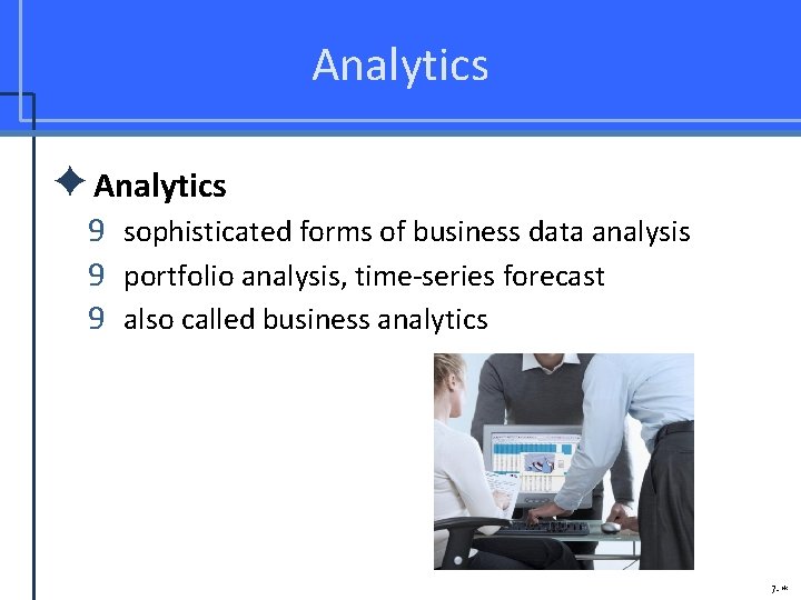 Analytics ✦Analytics 9 sophisticated forms of business data analysis 9 portfolio analysis, time-series forecast