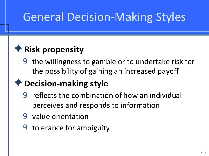 General Decision-Making Styles ✦Risk propensity 9 the willingness to gamble or to undertake risk