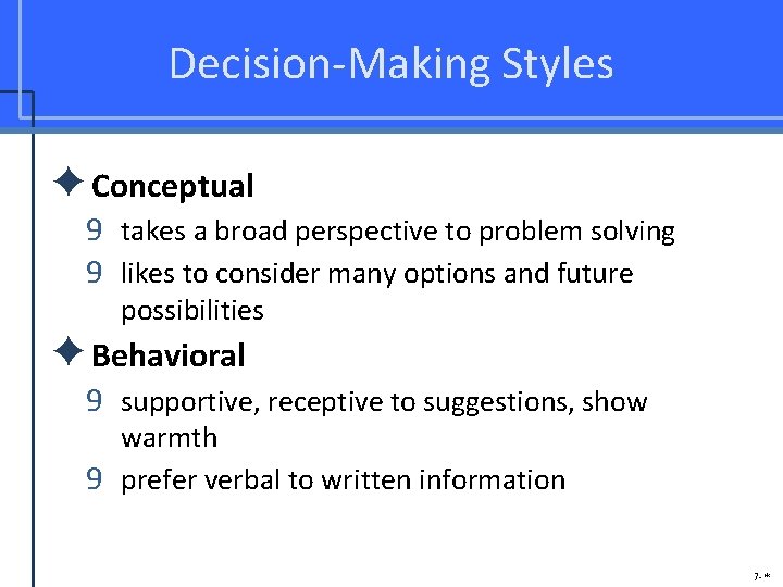 Decision-Making Styles ✦Conceptual 9 takes a broad perspective to problem solving 9 likes to